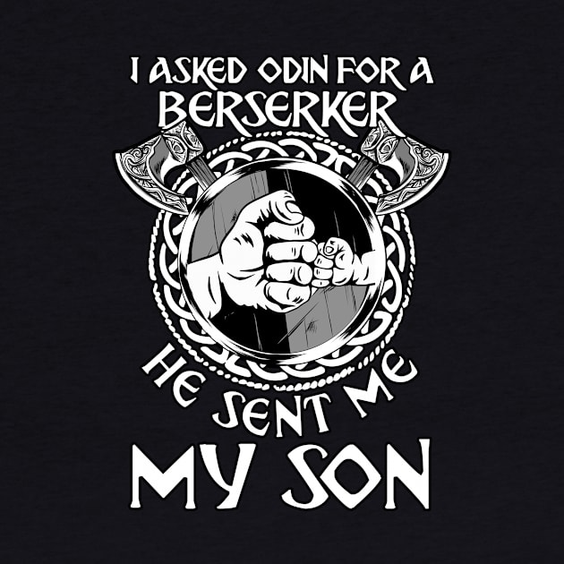 Viking Dad I Asked Odin For A Berserker He Sent Me My Son by MasterKlaw